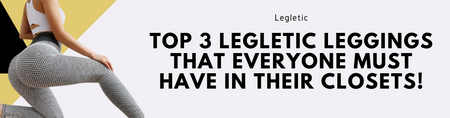 Top 3 Legletic Leggings that Everyone Must Have in their Closets!